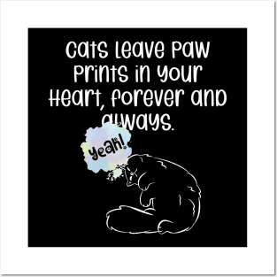 Cats leave paw prints in your heart, forever and always. Posters and Art